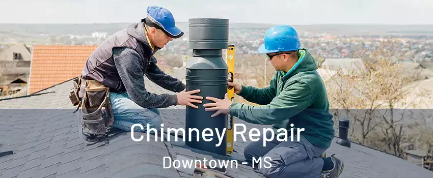 Chimney Repair Downtown - MS