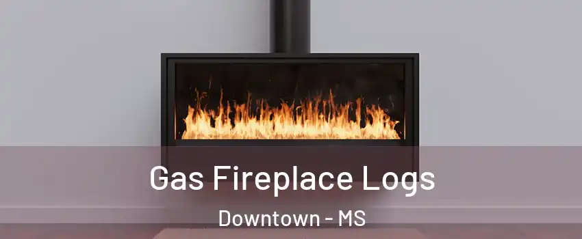 Gas Fireplace Logs Downtown - MS