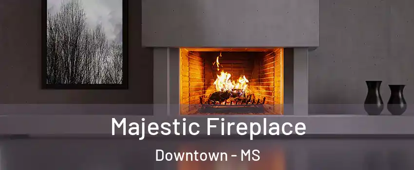 Majestic Fireplace Downtown - MS