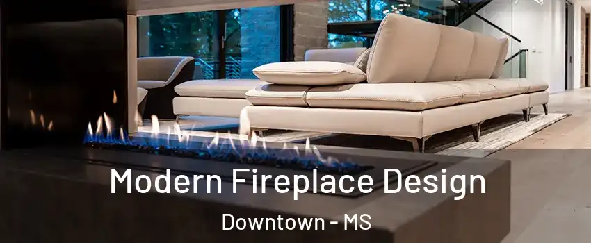 Modern Fireplace Design Downtown - MS