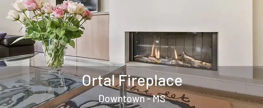 Ortal Fireplace Downtown - MS